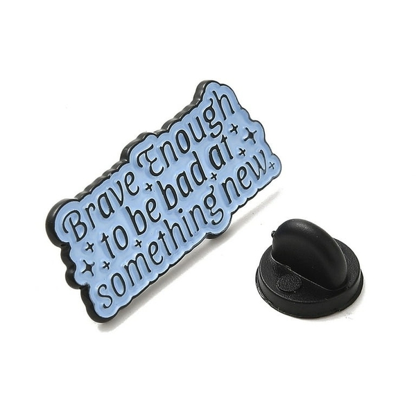 ENAMEL PIN - Brave Enough To Be Bad At Something New