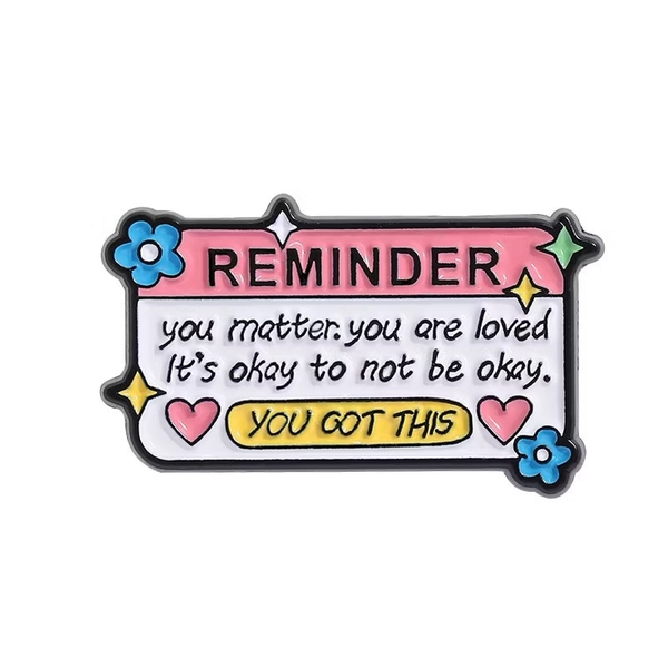 ENAMEL PIN - Reminder: You Got This