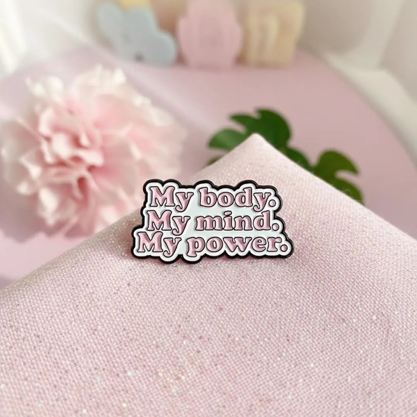 ENAMEL PIN - My Body. My Mind. My Power