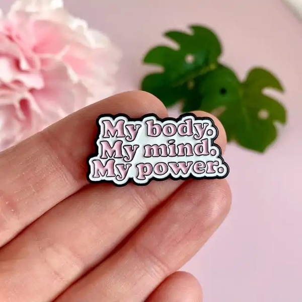 ENAMEL PIN - My Body. My Mind. My Power