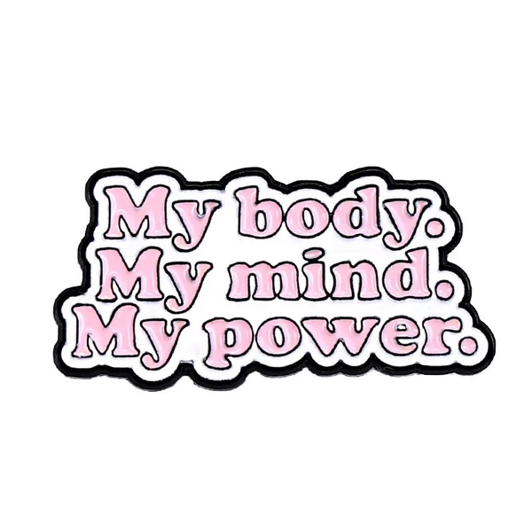 ENAMEL PIN - My Body. My Mind. My Power