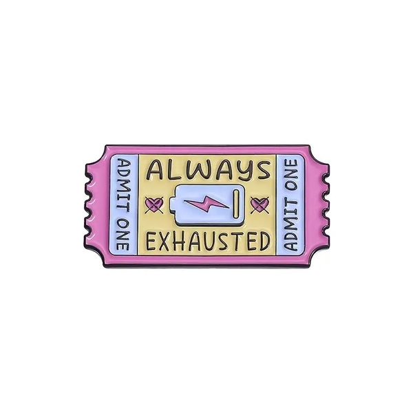 ENAMEL PIN - Always Exhausted