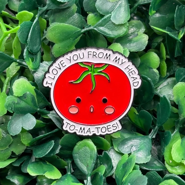 ENAMEL PIN - I love You From My Head To-Ma-Toes!