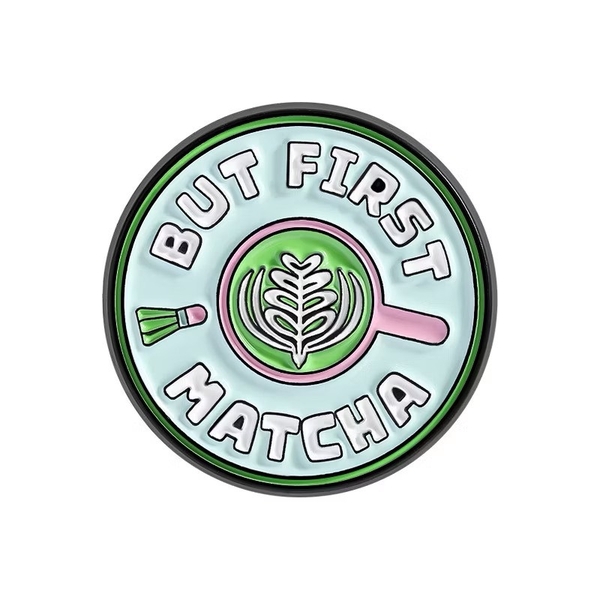 ENAMEL PIN - But First Matcha