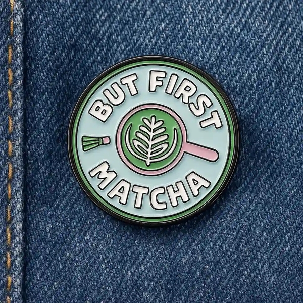 ENAMEL PIN - But First Matcha