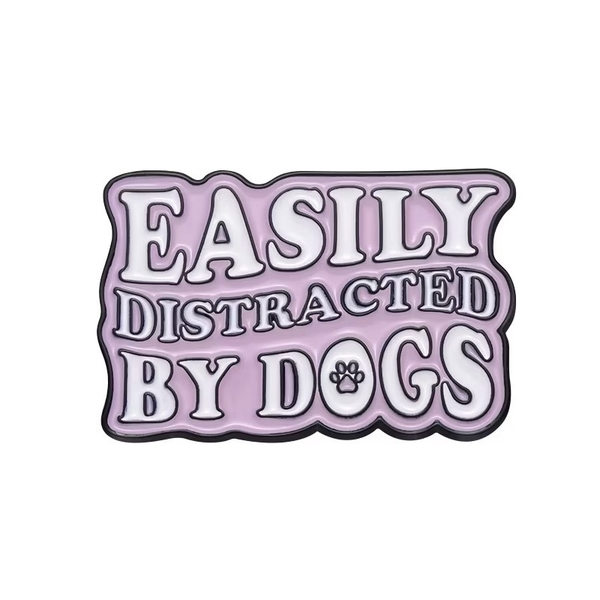 ENAMEL PIN - Easily Distracted By Dogs