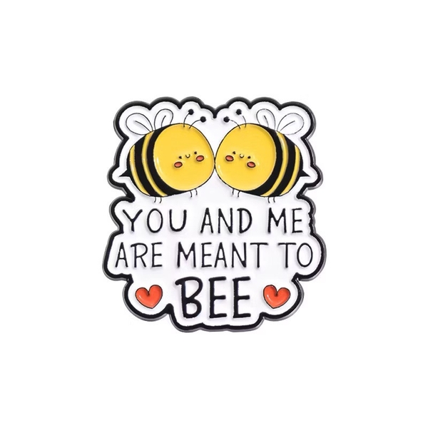 ENAMEL PIN - You And Me Meant To Bee