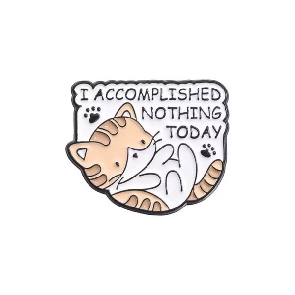 ENAMEL PIN - I Accomplished Nothing Today
