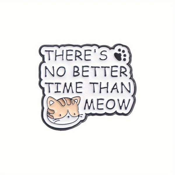 ENAMEL PIN - There's No Better Time Than Meow
