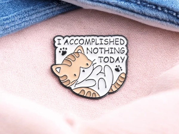 ENAMEL PIN - I Accomplished Nothing Today