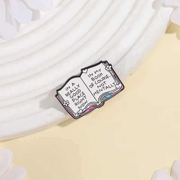 ENAMEL PIN - In A Really Good Place Right Now, In My Book Of Course… Not Mentally