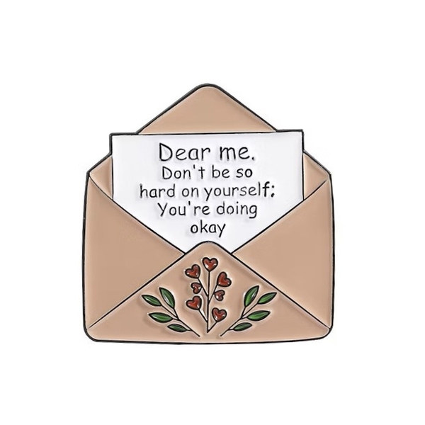ENAMEL PIN - Dear Me, Don't Be So Hard On Yourself, You're Doing Okay