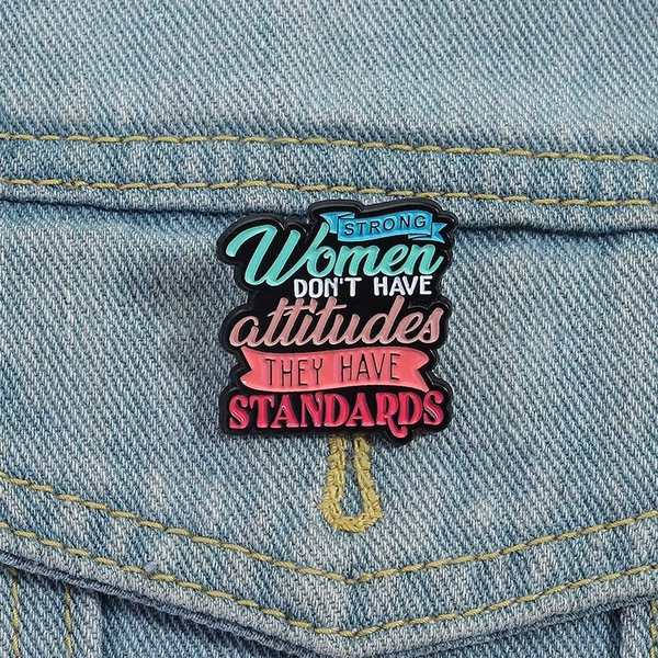 ENAMEL PIN - Strong Women Don't Have Attitudes, They Have Standards
