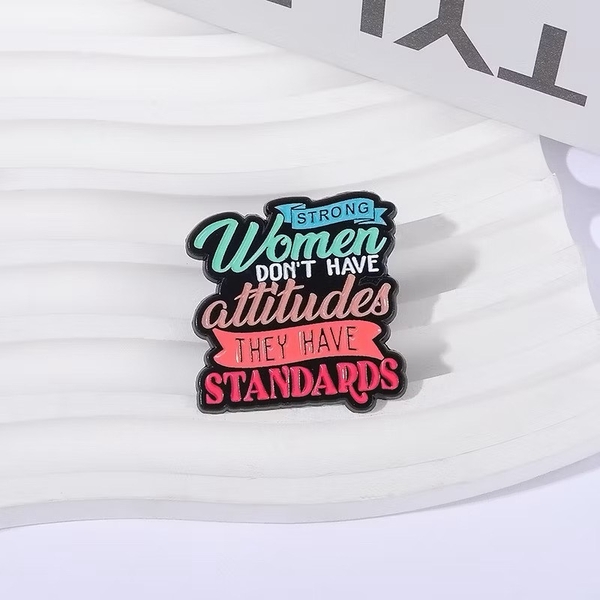 ENAMEL PIN - Strong Women Don't Have Attitudes, They Have Standards