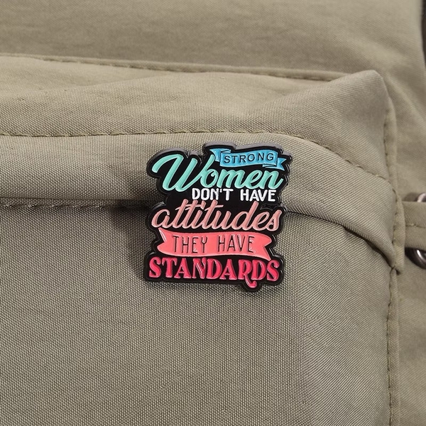 ENAMEL PIN - Strong Women Don't Have Attitudes, They Have Standards