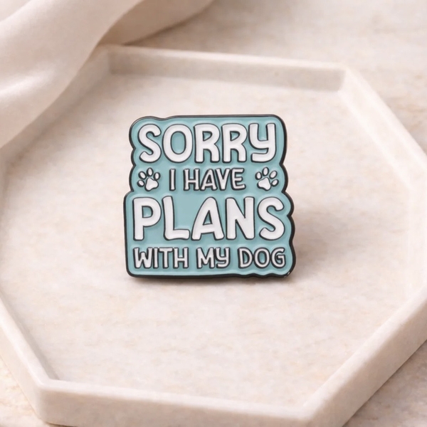 ENAMEL PIN - Sorry I Have Plans With My Dog