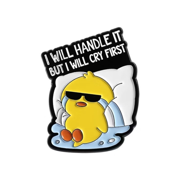 ENAMEL PIN - I Will Handle It But I Will Cry First
