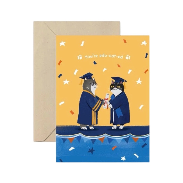 I HAVE BEEN THERE - ‘You’re Edu-cat-ed' Greeting Card