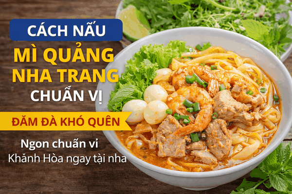 Cách Nấu Mì Quảng Nha Trang Chuẩn Vị, Đậm Đà Khó Quên
