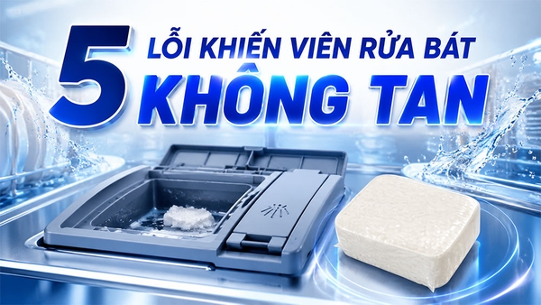 5 lỗi phổ biến khiến viên rửa bát không hòa tan hoàn toàn