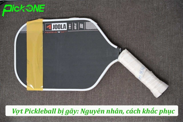 Vợt Pickleball bị gãy: Nguyên nhân, cách khắc phục 2026