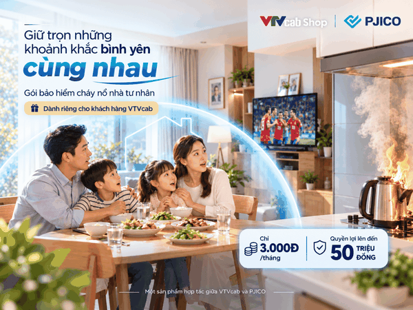 Gói bảo hiểm tích hợp VTVcab Shop x PJICO - Thêm một lớp bảo vệ cho khách hàng VTVcab
