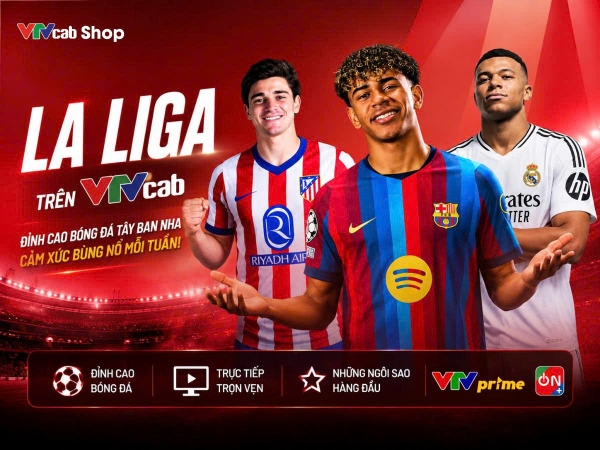 La Liga trên VTVcab: Từ những trận cầu đỉnh cao đến kỳ nghỉ đáng nhớ