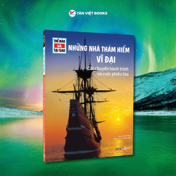 Thế Nào Tại Sao - Những Nhà Thám Hiểm Vĩ Đại