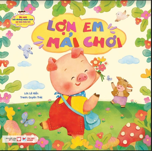 Lợn Em Mải Chơi - Bộ Sách Bồi Dưỡng Nhân Cách Và Tâm Hồn Trẻ