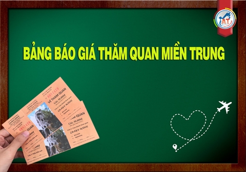 BẢNG GIÁ VÉ THĂM QUAN MIỀN TRUNG ( Cập nhật mới)