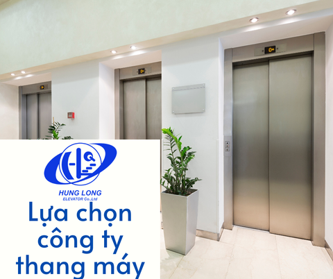 Lựa chọn công ty thang máy cần nắm rõ những thông tin gì?