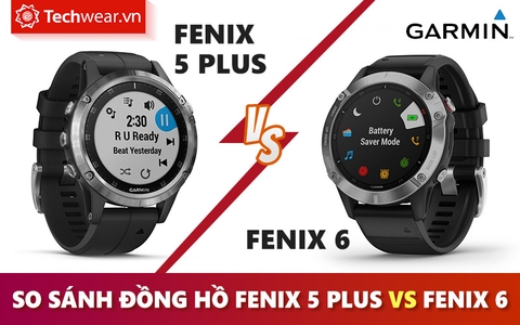 So sanh Garmin Fenix 5 Plus va Garmin Fenix 6 Tinh n ng v t tr i Techwear.VN