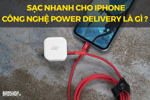 Sạc nhanh cho iPhone công nghệ Power Delivery là gì? Sử dụng loại nào để sạc nhanh?