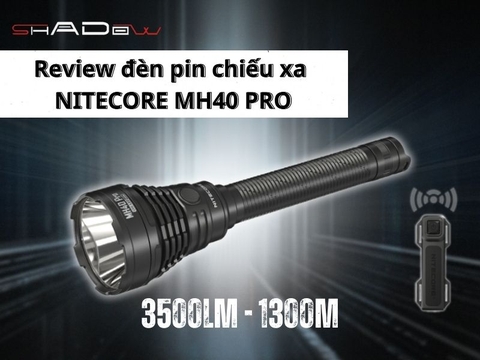 Review đèn pin chiếu xa cao cấp Nitecore MH40 PRO