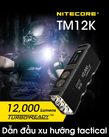 Đèn pin tác chiến NITECORE TM12K sáng 12.000lm tầm chiếu xa 250m công tắc đuôi kép phản ứng nhanh