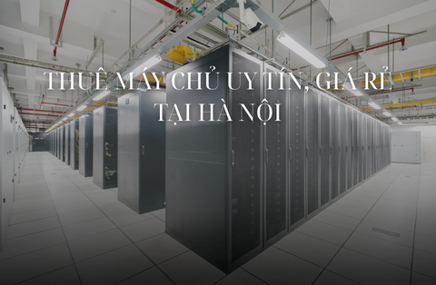 Thuê máy chủ uy tín, giá rẻ tại Hà Nội