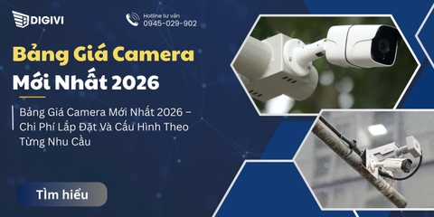 Bảng Giá Camera Mới Nhất 2026 – Chi Phí Lắp Đặt Và Cấu Hình Theo Từng Nhu Cầu
