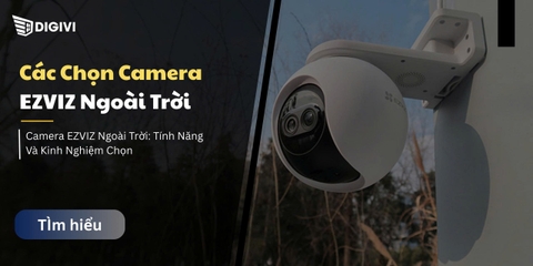 Cách Chọn Camera EZVIZ Ngoài Trời: Tính Năng Và Kinh Nghiệm Chọn