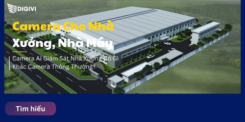 Camera AI Giám Sát Nhà Xưởng Có Gì Khác Camera Thông Thường?