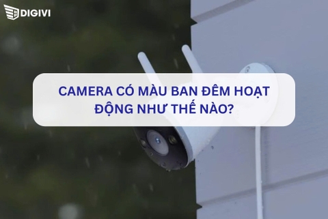 Camera có màu ban đêm hoạt động như thế nào?