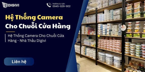 Hệ Thống Camera Cho Chuỗi Cửa Hàng - Nhà Thầu Digivi