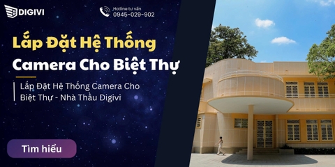 Lắp Đặt Hệ Thống Camera Cho Biệt Thự - Nhà Thầu Digivi