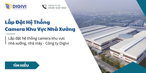 Lắp đặt hệ thống camera khu vực nhà xưởng, nhà máy - Công ty Digivi