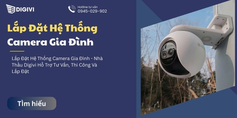 Lắp Đặt Hệ Thống Camera Gia Đình - Nhà Thầu Digivi