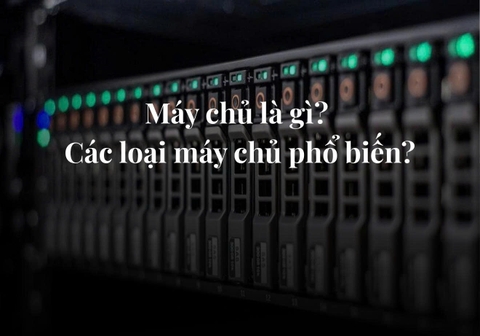 Máy chủ là gì? Các loại máy chủ phổ biến?