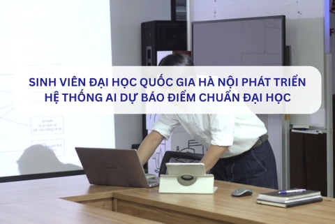 Sinh viên Đại học Quốc gia Hà Nội phát triển hệ thống AI dự báo điểm chuẩn đại học