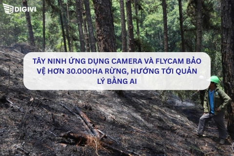 Tây Ninh ứng dụng camera và flycam bảo vệ hơn 30.000ha rừng, hướng tới quản lý bằng AI