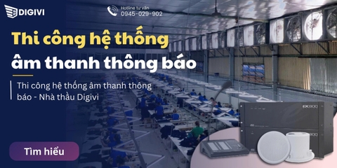 Thi công hệ thống âm thanh thông báo - Nhà thầu Digivi