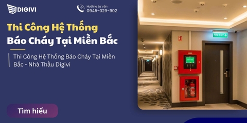 Thi Công Hệ Thống Báo Cháy Tại Miền Bắc | Nhà Thầu Digivi