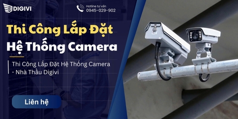 Thi Công Lắp Đặt Hệ Thống Camera - Nhà Thầu Digivi